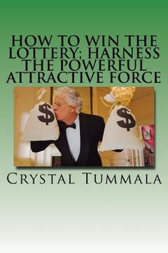 portada How to Win the Lottery; Harness the Powerful Attractive Force (en Inglés)