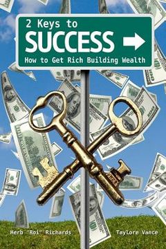 portada 2 Keys to Success: How to Get Rich Building Wealth (en Inglés)