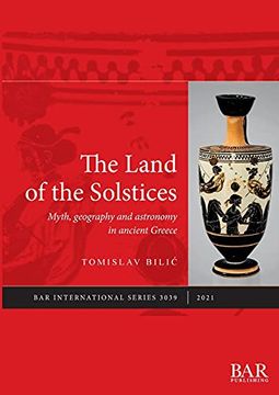 portada The Land of the Solstices: Myth, Geography and Astronomy in Ancient Greece (3039) (British Archaeological Reports International Series) (in English)