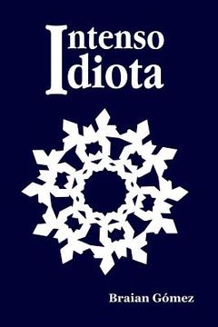 portada Intenso Idiota (spanish Edition) (in Spanish)