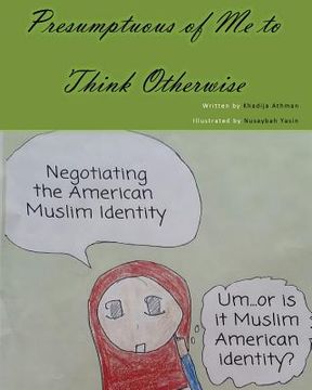 portada Presumptuous of Me to Think Otherwise: Negotiating the American Muslim Identity (en Inglés)