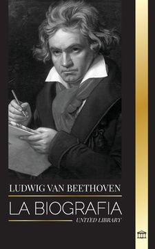 portada Ludwig van Beethoven: La Biografï¿ ½A de un Compositor Genial y su Famosa Sonata Claro de Luna al Descubierto (Paperback or Softback) (in Spanish)