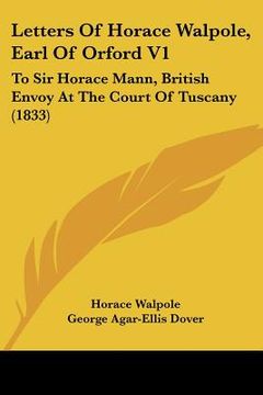portada letters of horace walpole, earl of orford v1: to sir horace mann, british envoy at the court of tuscany (1833)
