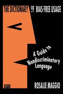 portada The Dictionary of Bias-Free Usage: A Guide to Nondiscriminatory Language (in English)
