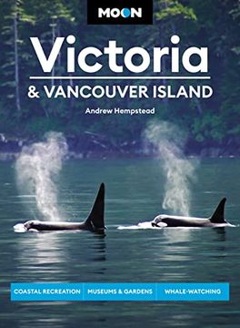 portada Moon Victoria & Vancouver Island: Coastal Recreation, Museums & Gardens, Whale-Watching (Travel Guide) (en Inglés)