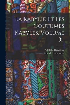 portada La Kabylie Et Les Coutumes Kabyles, Volume 3... (in French)