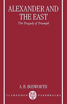 portada Alexander and the East: The Tragedy of Triumph (Clarendon Paperbacks) (en Inglés)