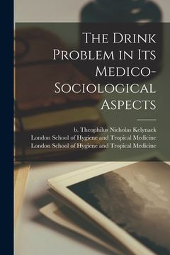 portada The Drink Problem in Its Medico-sociological Aspects [electronic Resource] (en Inglés)