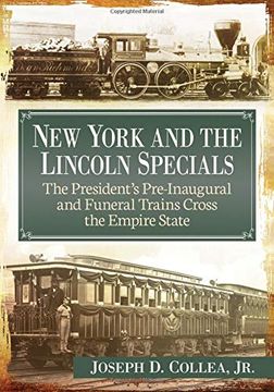 portada New York and the Lincoln Specials: The President's Pre-Inaugural and Funeral Trains Cross the Empire State (en Inglés)