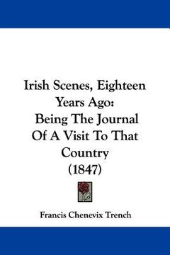 portada irish scenes, eighteen years ago: being the journal of a visit to that country (1847) (in English)