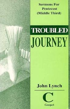 portada troubled journey: sermons for pentecost (middle third) cycle c gospel texts (en Inglés)