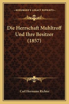 portada Die Herrschaft Muhltroff Und Ihre Besitzer (1857) (in German)