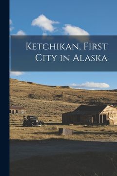 portada Ketchikan, First City in Alaska (en Inglés)