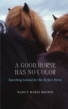 portada A Good Horse Has No Color: Searching Iceland for the Perfect Horse