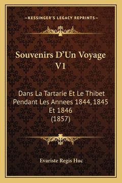 portada Souvenirs D'Un Voyage V1: Dans La Tartarie Et Le Thibet Pendant Les Annees 1844, 1845 Et 1846 (1857) (en Francés)