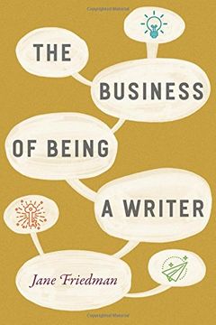 portada The Business of Being a Writer (Chicago Guides to Writing, Editing, and Publishing) (in English)