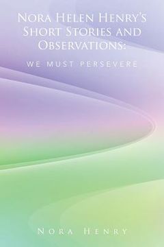 portada Nora Helen Henry's Short Stories and Observations: We Must Persevere (in English)