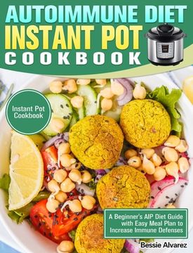 portada Autoimmune Diet Instant Pot Cookbook: A Beginner's AIP Diet Guide with Easy Meal Plan to Increase Immune Defenses. (Instant Pot Cookbook) (en Inglés)