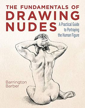 portada The Fundamentals of Drawing Nudes: A Practical Guide to Portraying the Human Figure (en Inglés)