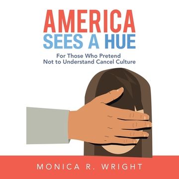 portada America Sees a Hue: For Those Who Pretend Not to Understand Cancel Culture (in English)