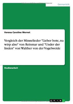 portada Vergleich der Minnelieder "Lieber bote, nu wirp also" von Reinmar und "Under der linden" von Walther von der Vogelweide (German Edition)