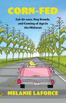 portada Corn-Fed: Cul-De-Sacs, keg Stands, and Coming of age in the Midwest (en Inglés)