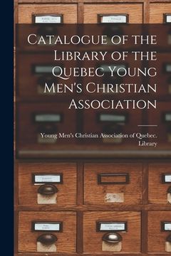 portada Catalogue of the Library of the Quebec Young Men's Christian Association [microform] (en Inglés)
