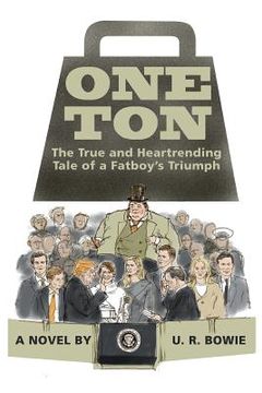 portada One Ton: The True and Heartrending Tale of a Fatboy's Triumph (en Inglés)
