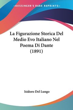 portada La Figurazione Storica Del Medio Evo Italiano Nel Poema Di Dante (1891) (in Italian)