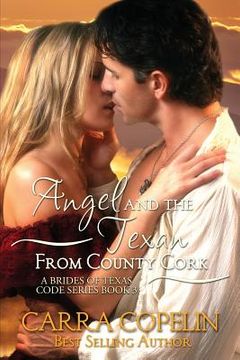 portada Angel and the Texan from County Cork: A Brides of Texas Code Series, Book 3 (en Inglés)