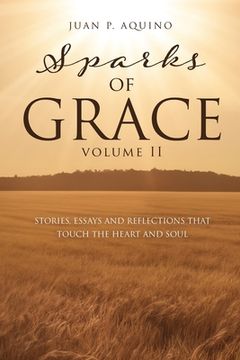 portada sparks of GRACE Volume II: Stories, Essays and Reflections That Touch the Heart and Soul (en Inglés)