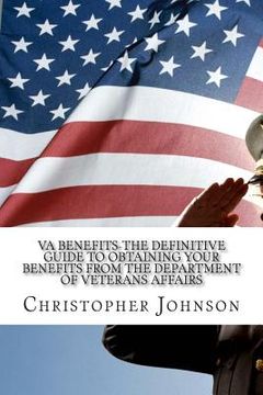 portada VA Benefits-The Definitive Guide to Obtaining Your Benefits from the Department of Veterans Affairs (in English)