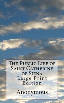 portada The Public Life of Saint Catherine of Siena: Large Print Edition (in English)
