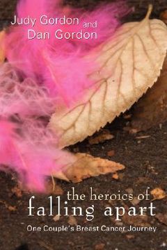 portada the heroics of falling apart: one couple's breast cancer journey (en Inglés)