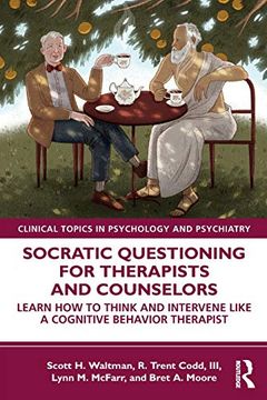 portada Socratic Questioning for Therapists and Counselors: Learn how to Think and Intervene Like a Cognitive Behavior Therapist (Clinical Topics in Psychology and Psychiatry) (en Inglés)