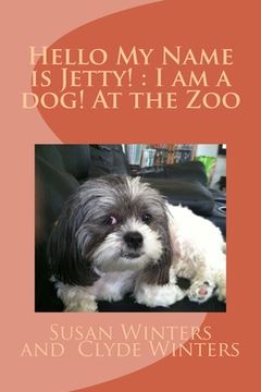 portada Hello My Name is Jetty!: I am a dog! At the Zoo (in English)