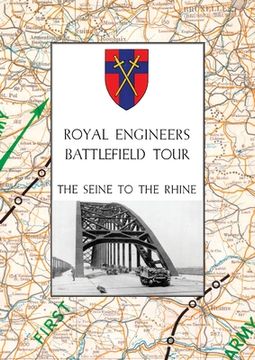 portada Royal Engineers Battlefield Tour: THE SEINE TO THE RHINE: Vol. 1 - An Account of the Operations Included in the Tour & Vol. 2 - A Guide to the Conduct (en Inglés)
