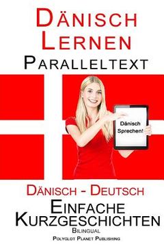 portada Dänisch Lernen - Paralleltext - Einfache Kurzgeschichten (Deutsch - Dänisch) Bilingual (en Alemán)
