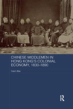portada Chinese Middlemen in Hong Kong's Colonial Economy, 1830-1890 (Routledge Studies in the Modern History of Asia) 