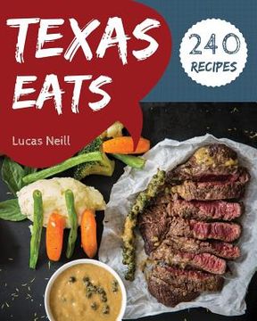 portada Texas Eats 240: Take a Tasty Tour of Texas with 240 Best Texas Recipes! [book 1]