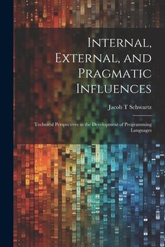 portada Internal, External, and Pragmatic Influences: Technical Perspectives in the Development of Programming Languages (en Inglés)