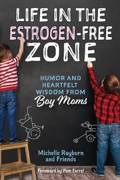 portada Life in the Estrogen-Free Zone: Humor and Heartfelt Wisdom from Boy Moms (en Inglés)