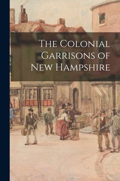 portada The Colonial Garrisons of New Hampshire (en Inglés)