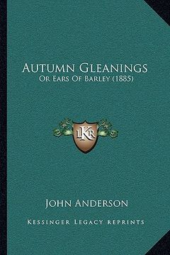 portada autumn gleanings: or ears of barley (1885) (en Inglés)