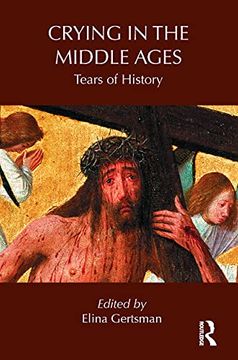 portada Crying in the Middle Ages (Routledge Studies in Medieval Religion and Culture) (en Inglés)