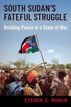 portada South Sudan's Fateful Struggle: Building Peace in a State of war (en Inglés)