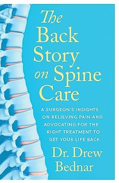 portada The Back Story on Spine Care: A Surgeon’S Insights on Relieving Pain and Advocating for the Right Treatment to get Your Life Back (en Inglés)