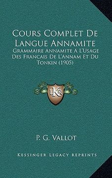 portada Cours Complet De Langue Annamite: Grammaire Annamite A L'Usage Des Francais De L'Annam Et Du Tonkin (1905) (in French)