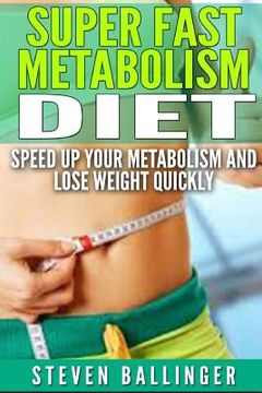 portada Super Fast Metabolism Diet: Speed Up your Metabolism and Lose Weight Quickly (en Inglés)
