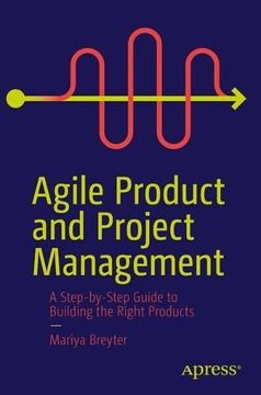 portada Agile Product and Project Management: A Step-By-Step Guide to Building the Right Products (en Inglés)
